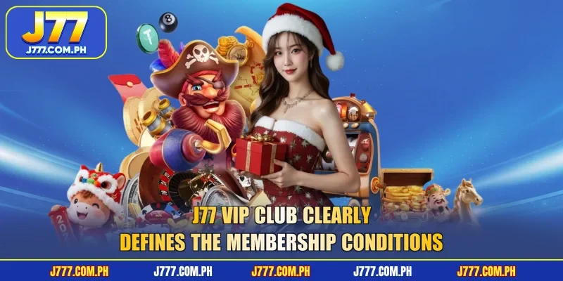j77-vip-club-clearly-defines-the-membership-conditions